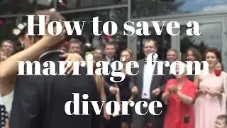 How to save a marriage from divorce
