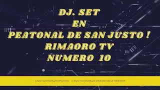 RIMAORO TV N 10 DJ  SET EN SAN JUSTO!-5/12/20