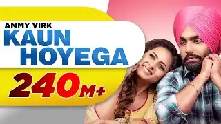 Kaun Hoyega (Full Video) | Qismat | Ammy Virk | Sargun Mehta | Jaani | B Praak | New Song 2018