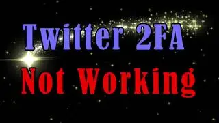 Twitter 2FA (2 factor authentication) not working