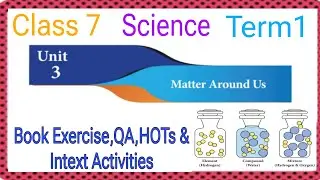 MATTER AROUND US CLASS 7 SCIENCE TERM1 UNIT 3 BOOK EXERCISE,QA,HOTS & INTEXT ACTIVITIES || EXTRA QA
