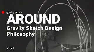 Gravity Sketch Design Philosophy - Around Conference 2021
