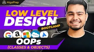 Classes and Objects | OOPs | Algoprep's [FREE] LLD Bootcamp | Lecture - 2