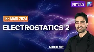 JEE Crash Course | Electrostatics 2 | JEE main 2024 | Physics | Nikhil Sir