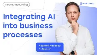 Integrating AI into business processes | SoftTeco Meetup