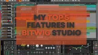 My Top 5 Features in Bitwig Studio 