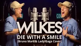 Die With A Smile - Duet with Myself? - WILKES (Bruno Mars, Lady Gaga Cover)