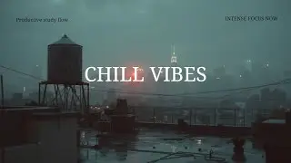 Deep Work Chillout ~ Ambient Study Flow ~ Intense Focus Music for Productivity