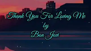 Bon Jovi/Thank you for loving me/lyrics