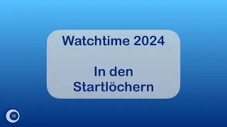 In den Startlöchern: Watchtime 2024