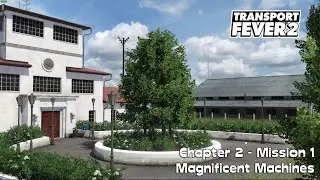 Transport Fever 2 Campaign - Chapter 2 - Mission 1 - Magnificent Machines