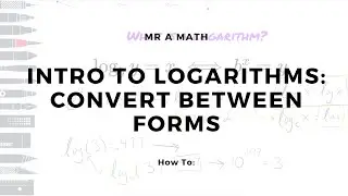 Intro to Logarithms: Convert Between Forms | Algebra 2 | Mr A Math