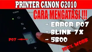 How to fix Canon G2010 printer Error p07 or error blink 7x || error 5b00