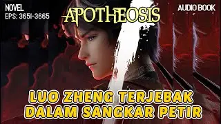 Luo Zheng Terjebak dalam Sangkar Petir, Alur cerita Apotheosis 3651 - 3665