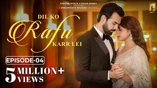Dil Ko Rafu Karr Lei - Episode 4 | Ayesha Khan | Karan V Grover | Sargun Mehta | Ravie Dubey