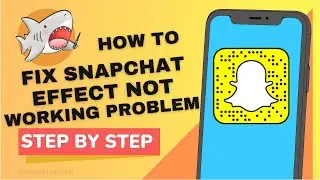 How to Fix Snapchat Effect Not Working Problem Solved - 2023