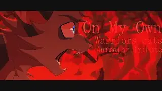 [ Warriors Cats ] - On My Own - [ Animator Tribute ]