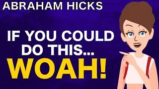If You Could Do This... EVERYTHING You Want Would Come!! - Abraham Hicks