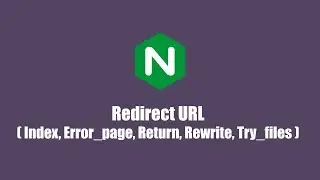 Nginx Tutorials #5 - Redirect Url (Index, Error_page, Return, Rewrite and Try_files)