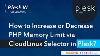 How to increase or decrease PHP Memory Limit via CloudLinux Selector in Plesk?