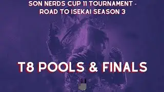 T8 Pools & Finals - SON Nerds Cup 11: Road to Isekai Season 3