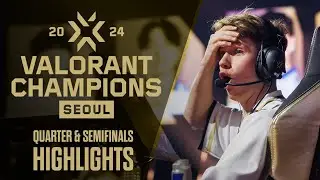 VALORANT Champions 2024 Quarter and Semifinals Highlights