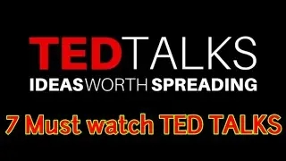 7 Must watch TED TALKS