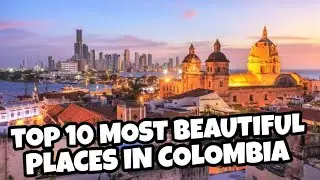 Top 10 most beautiful places in Colombia