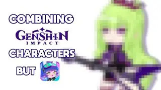Combining Genshin Characters but in Gacha [Part 1]