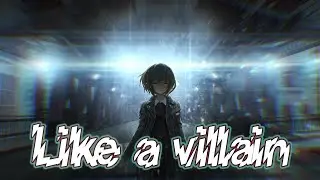 Nightcore - Like a villian [Lyrics]