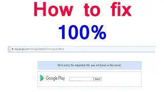 How to fix We're Sorry the requested URL was not found on this server on play store