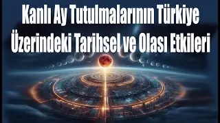 Kanlı Ay Tutulmalarının Türkiye Üzerindeki Tarihsel ve Olası Etkileri