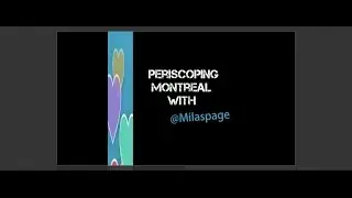 Periscoping Montreal - Periscope with @Milaspage