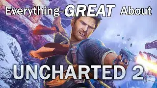 Everything GREAT About Uncharted 2: Among Thieves!