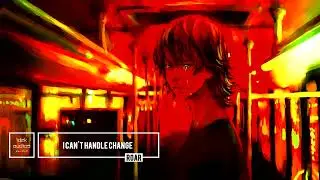 I Can't Handle Change - ROAR (sped up)