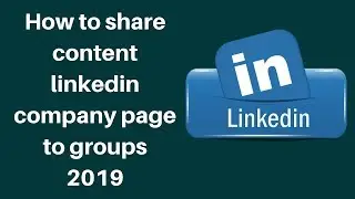 How to share content linkedin company page to groups 2019 | Linkedin Tutorial