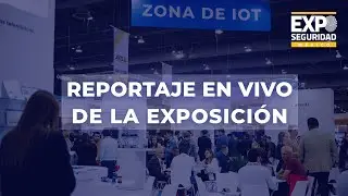 Expo Seguridad 2023. Reportaje en vivo de la exposición