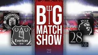 Big Match Show. Превью к матчу Манчестер Юнайтед - Эвертон