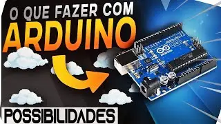O Que é Arduíno e Para Que Serve? (O Que é Possível Fazer com Arduíno)