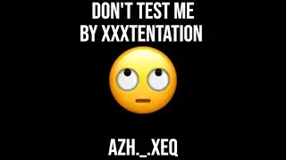 Don't Test Me By XxxTentation