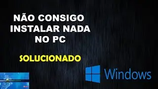 Não consigo Instalar Nada no PC