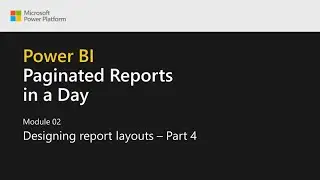 Power BI Paginated Reports in a Day - 07: Designing Report Layouts - Part 4