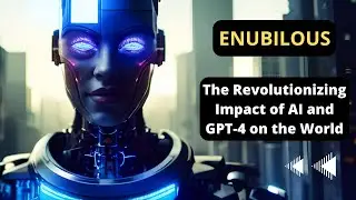 THE REVOLUTIONIZING IMPACT OF AI AND GPT-4 ON THE WORLD.