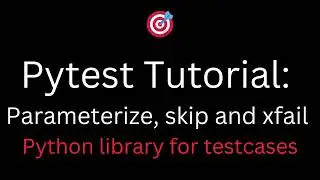 Pytest tutorials: Parameterise, skip and xfail (Python library for testcases)