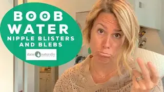 Nipple Blebs & Blisters. What to Do?! BOOB Water!
