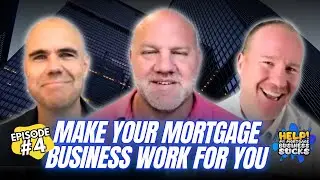 Episode 4: Make Your Mortgage Business Work for You