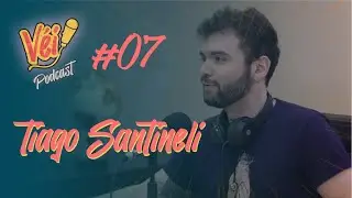 TIAGO SANTINELI - VÉI PODCAST #07