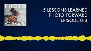 Photo Forward Podcast #014 | 5 Lessons Learned from Podcasting in 2019