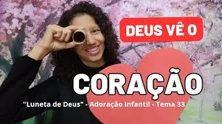 Adoração Infantil 2024. 17/08. O Senhor vê o coração. (Luneta de Deus) Tema 33