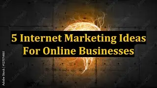5 Internet Marketing Ideas For Online Businesses